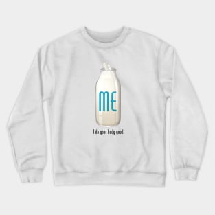 Me, I do your body good Crewneck Sweatshirt